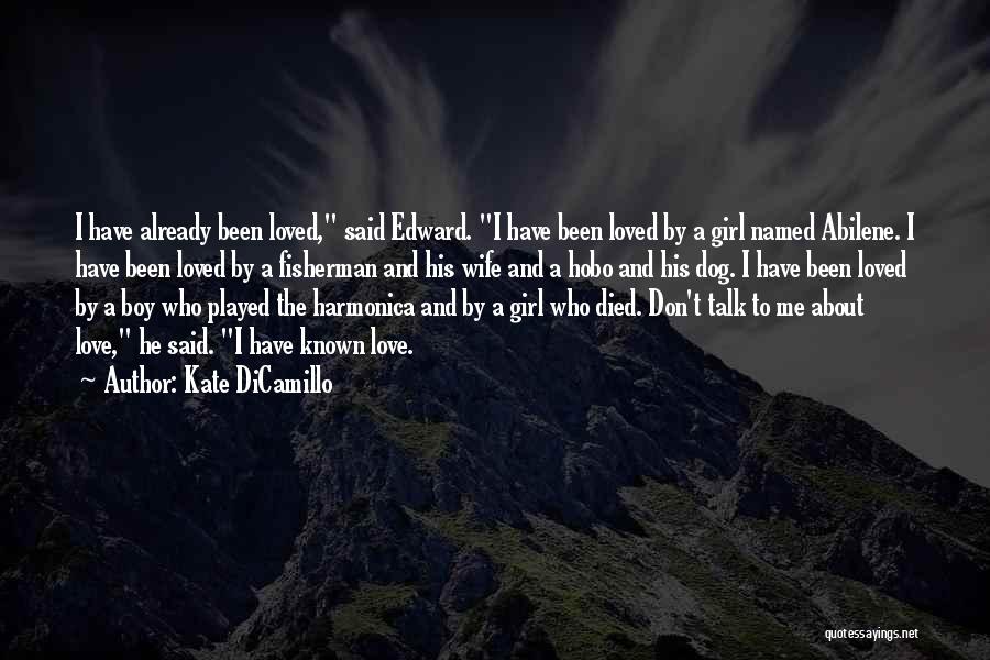 Kate DiCamillo Quotes: I Have Already Been Loved, Said Edward. I Have Been Loved By A Girl Named Abilene. I Have Been Loved