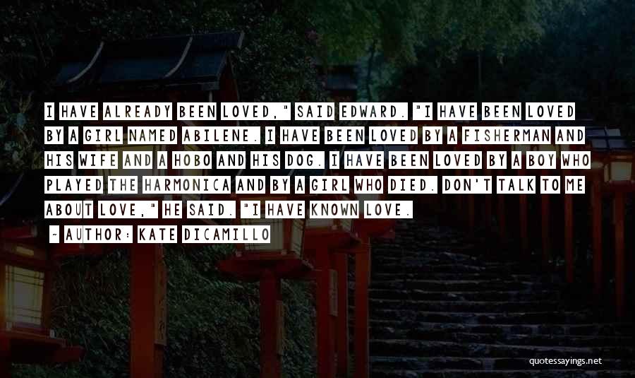Kate DiCamillo Quotes: I Have Already Been Loved, Said Edward. I Have Been Loved By A Girl Named Abilene. I Have Been Loved