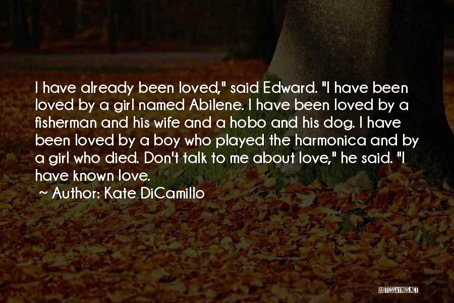 Kate DiCamillo Quotes: I Have Already Been Loved, Said Edward. I Have Been Loved By A Girl Named Abilene. I Have Been Loved