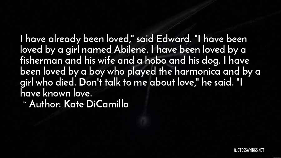 Kate DiCamillo Quotes: I Have Already Been Loved, Said Edward. I Have Been Loved By A Girl Named Abilene. I Have Been Loved