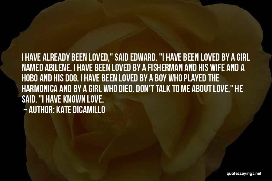 Kate DiCamillo Quotes: I Have Already Been Loved, Said Edward. I Have Been Loved By A Girl Named Abilene. I Have Been Loved