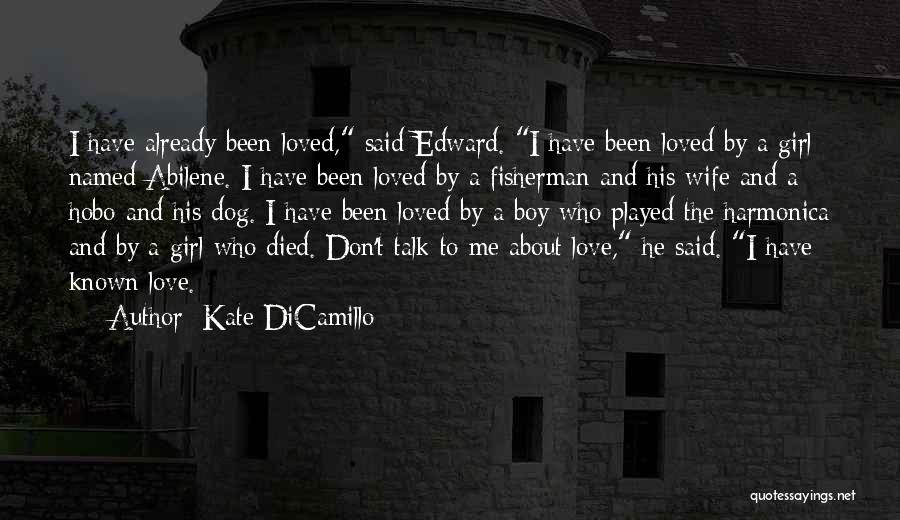 Kate DiCamillo Quotes: I Have Already Been Loved, Said Edward. I Have Been Loved By A Girl Named Abilene. I Have Been Loved