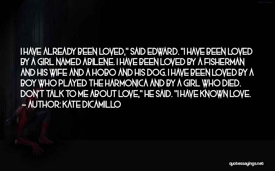 Kate DiCamillo Quotes: I Have Already Been Loved, Said Edward. I Have Been Loved By A Girl Named Abilene. I Have Been Loved