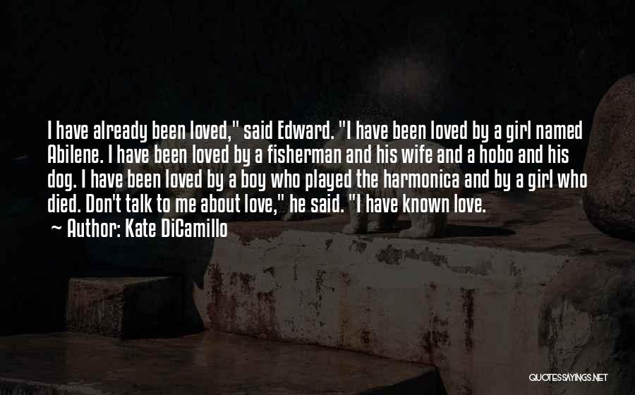 Kate DiCamillo Quotes: I Have Already Been Loved, Said Edward. I Have Been Loved By A Girl Named Abilene. I Have Been Loved