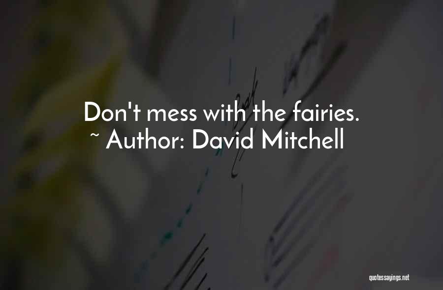 David Mitchell Quotes: Don't Mess With The Fairies.