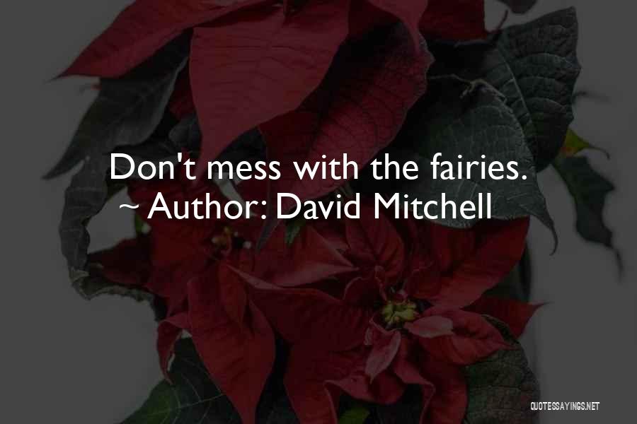 David Mitchell Quotes: Don't Mess With The Fairies.