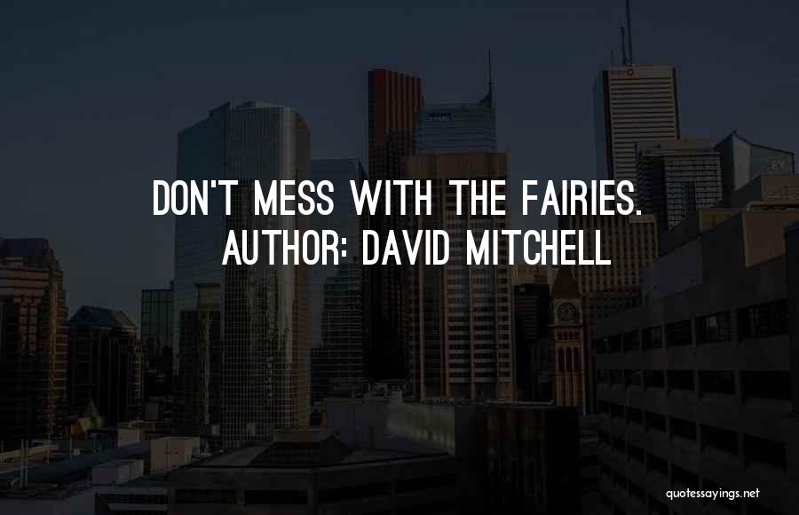 David Mitchell Quotes: Don't Mess With The Fairies.