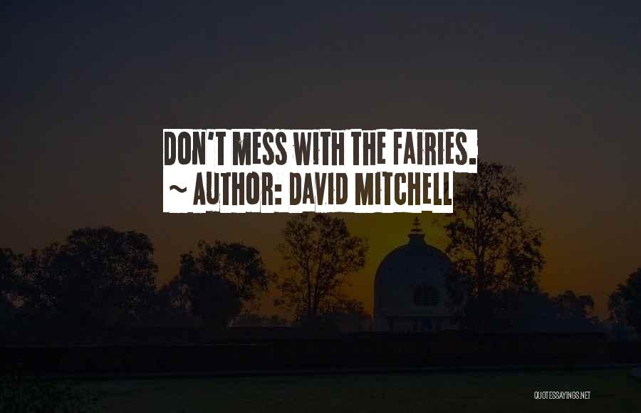 David Mitchell Quotes: Don't Mess With The Fairies.