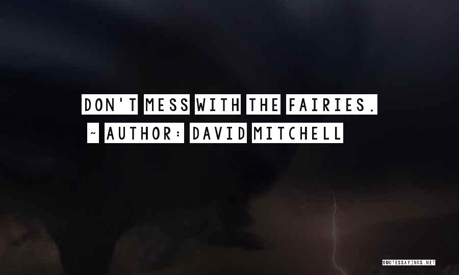 David Mitchell Quotes: Don't Mess With The Fairies.