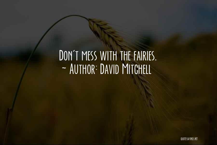 David Mitchell Quotes: Don't Mess With The Fairies.
