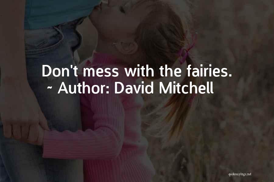 David Mitchell Quotes: Don't Mess With The Fairies.