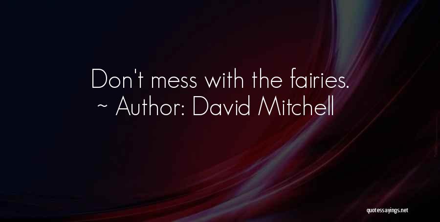 David Mitchell Quotes: Don't Mess With The Fairies.