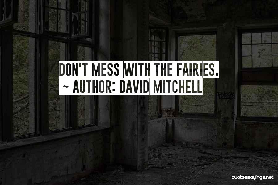 David Mitchell Quotes: Don't Mess With The Fairies.