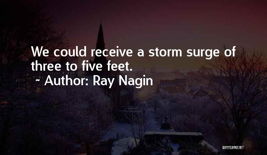 Ray Nagin Quotes: We Could Receive A Storm Surge Of Three To Five Feet.