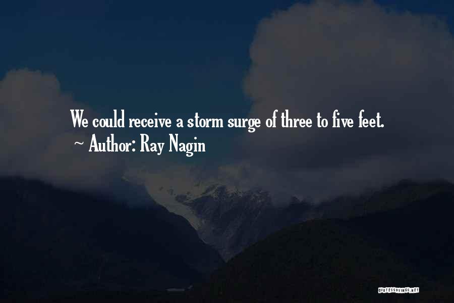 Ray Nagin Quotes: We Could Receive A Storm Surge Of Three To Five Feet.
