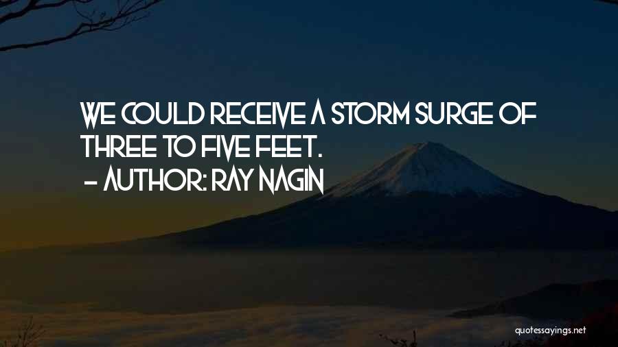 Ray Nagin Quotes: We Could Receive A Storm Surge Of Three To Five Feet.