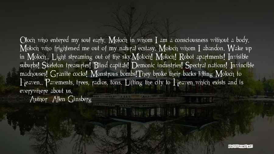 Allen Ginsberg Quotes: Oloch Who Entered My Soul Early. Moloch In Whom I Am A Consciousness Without A Body. Moloch Who Frightened Me