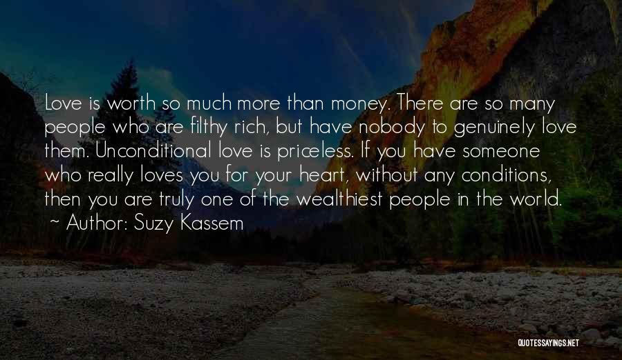 Suzy Kassem Quotes: Love Is Worth So Much More Than Money. There Are So Many People Who Are Filthy Rich, But Have Nobody