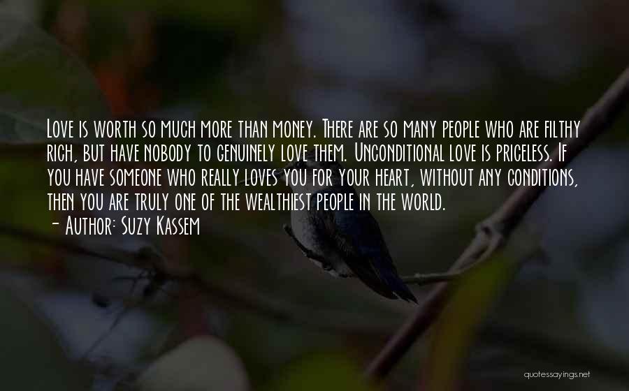 Suzy Kassem Quotes: Love Is Worth So Much More Than Money. There Are So Many People Who Are Filthy Rich, But Have Nobody