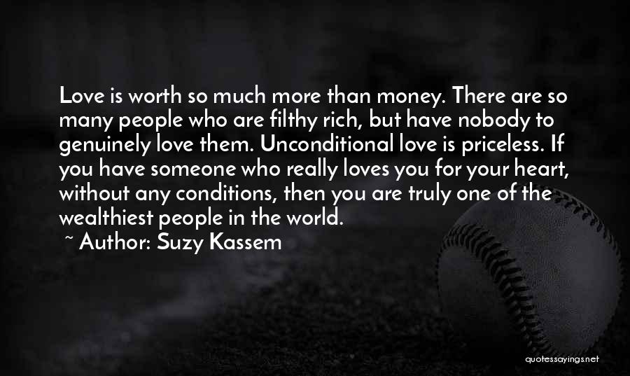 Suzy Kassem Quotes: Love Is Worth So Much More Than Money. There Are So Many People Who Are Filthy Rich, But Have Nobody