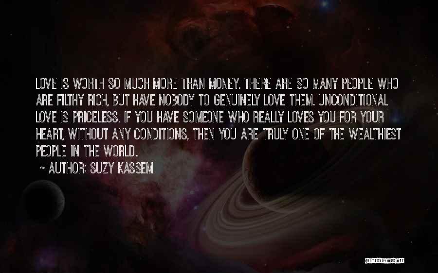 Suzy Kassem Quotes: Love Is Worth So Much More Than Money. There Are So Many People Who Are Filthy Rich, But Have Nobody