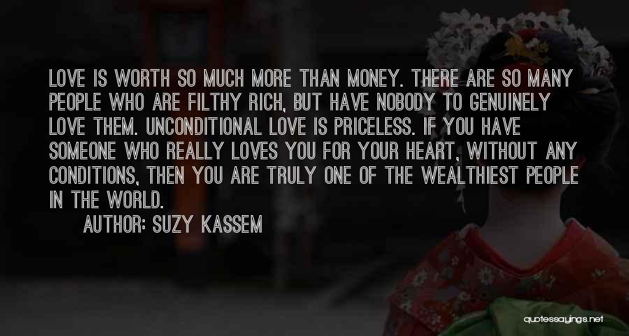 Suzy Kassem Quotes: Love Is Worth So Much More Than Money. There Are So Many People Who Are Filthy Rich, But Have Nobody