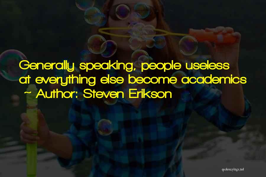 Steven Erikson Quotes: Generally Speaking, People Useless At Everything Else Become Academics