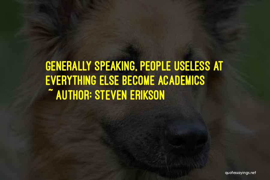 Steven Erikson Quotes: Generally Speaking, People Useless At Everything Else Become Academics