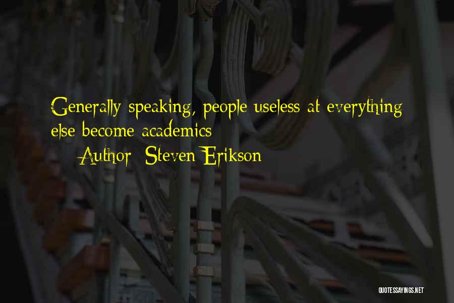 Steven Erikson Quotes: Generally Speaking, People Useless At Everything Else Become Academics