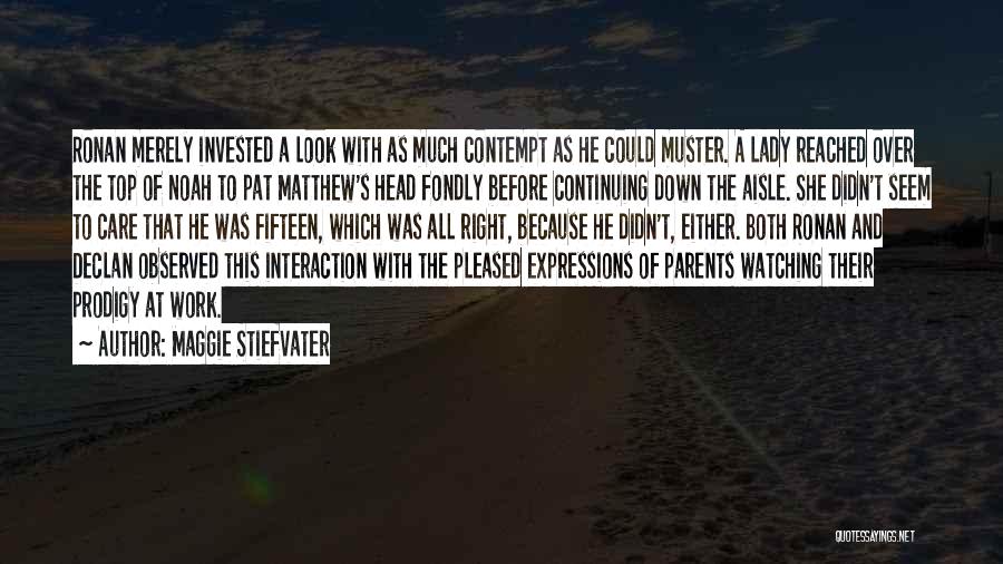 Maggie Stiefvater Quotes: Ronan Merely Invested A Look With As Much Contempt As He Could Muster. A Lady Reached Over The Top Of