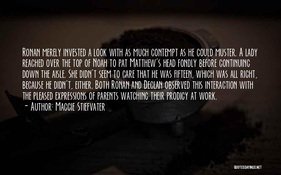 Maggie Stiefvater Quotes: Ronan Merely Invested A Look With As Much Contempt As He Could Muster. A Lady Reached Over The Top Of