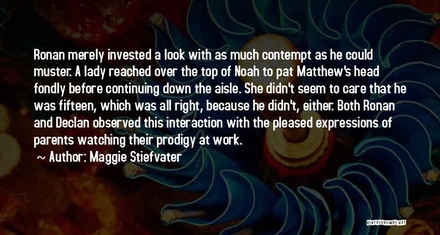 Maggie Stiefvater Quotes: Ronan Merely Invested A Look With As Much Contempt As He Could Muster. A Lady Reached Over The Top Of