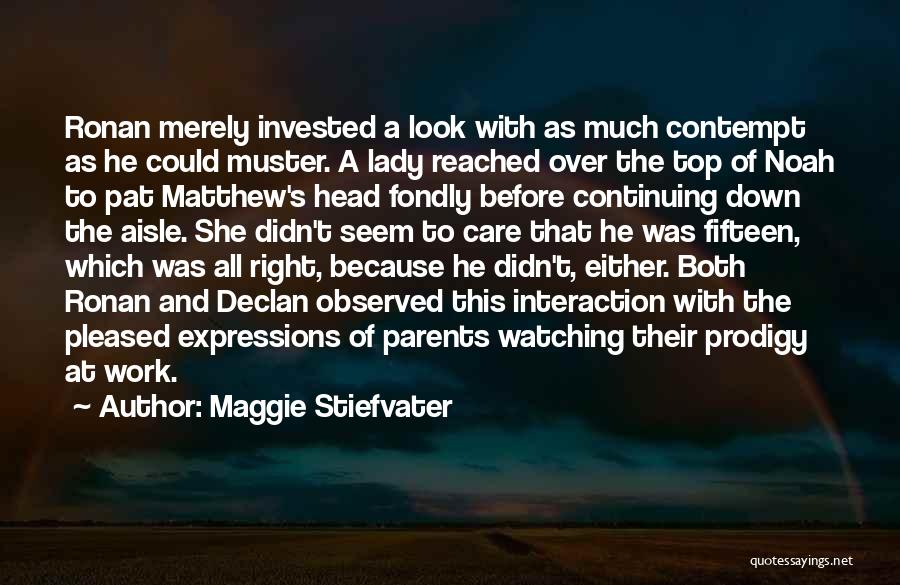 Maggie Stiefvater Quotes: Ronan Merely Invested A Look With As Much Contempt As He Could Muster. A Lady Reached Over The Top Of