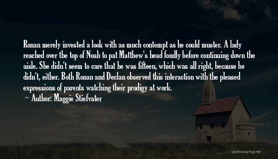 Maggie Stiefvater Quotes: Ronan Merely Invested A Look With As Much Contempt As He Could Muster. A Lady Reached Over The Top Of