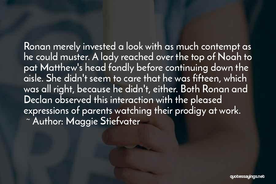 Maggie Stiefvater Quotes: Ronan Merely Invested A Look With As Much Contempt As He Could Muster. A Lady Reached Over The Top Of