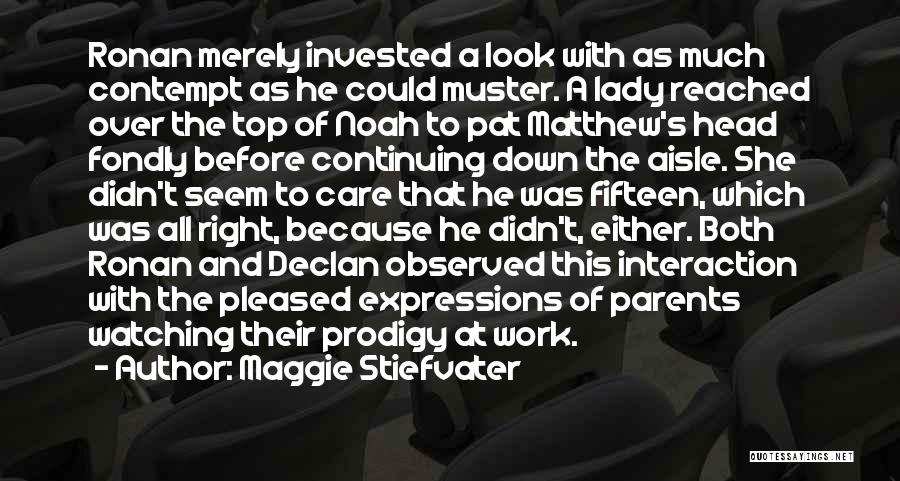 Maggie Stiefvater Quotes: Ronan Merely Invested A Look With As Much Contempt As He Could Muster. A Lady Reached Over The Top Of