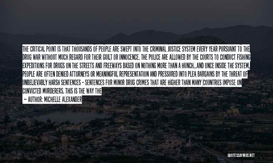 Michelle Alexander Quotes: The Critical Point Is That Thousands Of People Are Swept Into The Criminal Justice System Every Year Pursuant To The