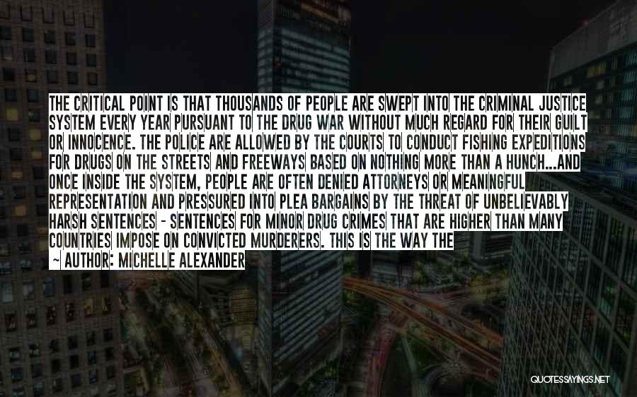 Michelle Alexander Quotes: The Critical Point Is That Thousands Of People Are Swept Into The Criminal Justice System Every Year Pursuant To The