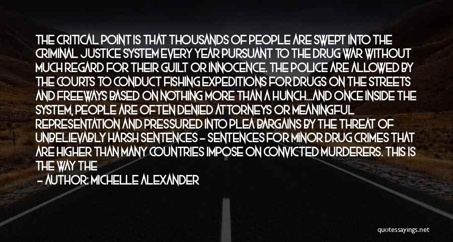 Michelle Alexander Quotes: The Critical Point Is That Thousands Of People Are Swept Into The Criminal Justice System Every Year Pursuant To The