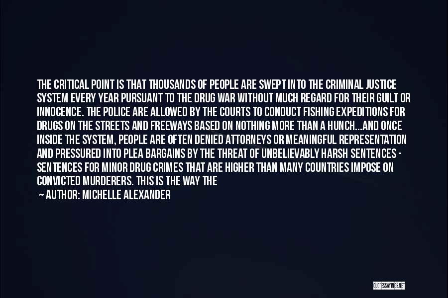 Michelle Alexander Quotes: The Critical Point Is That Thousands Of People Are Swept Into The Criminal Justice System Every Year Pursuant To The