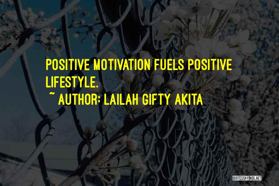 Lailah Gifty Akita Quotes: Positive Motivation Fuels Positive Lifestyle.