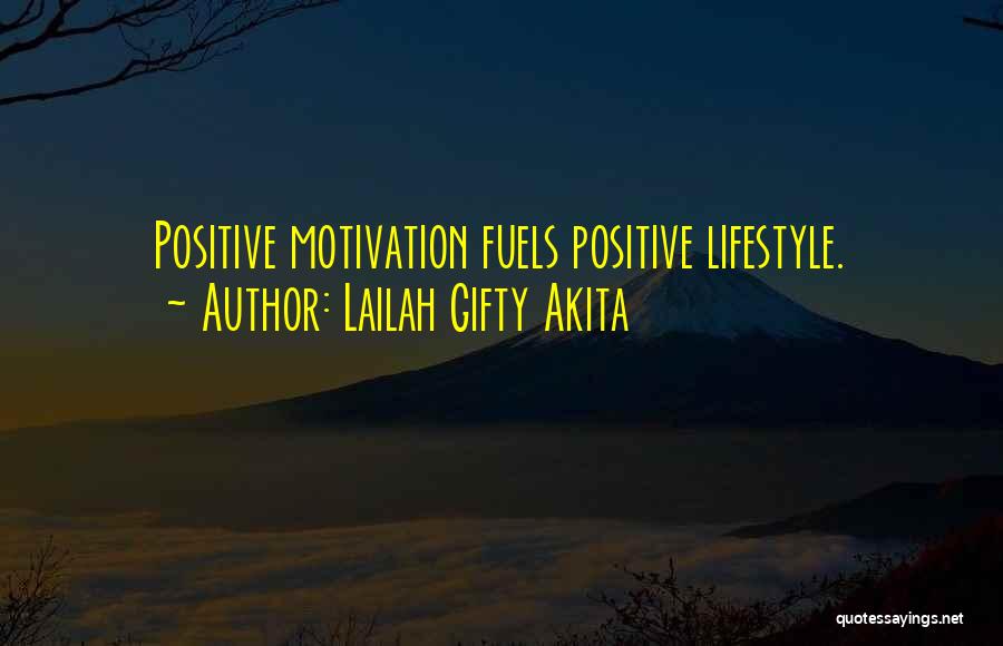 Lailah Gifty Akita Quotes: Positive Motivation Fuels Positive Lifestyle.