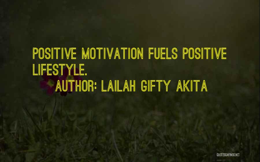 Lailah Gifty Akita Quotes: Positive Motivation Fuels Positive Lifestyle.