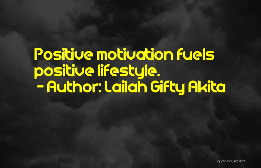 Lailah Gifty Akita Quotes: Positive Motivation Fuels Positive Lifestyle.