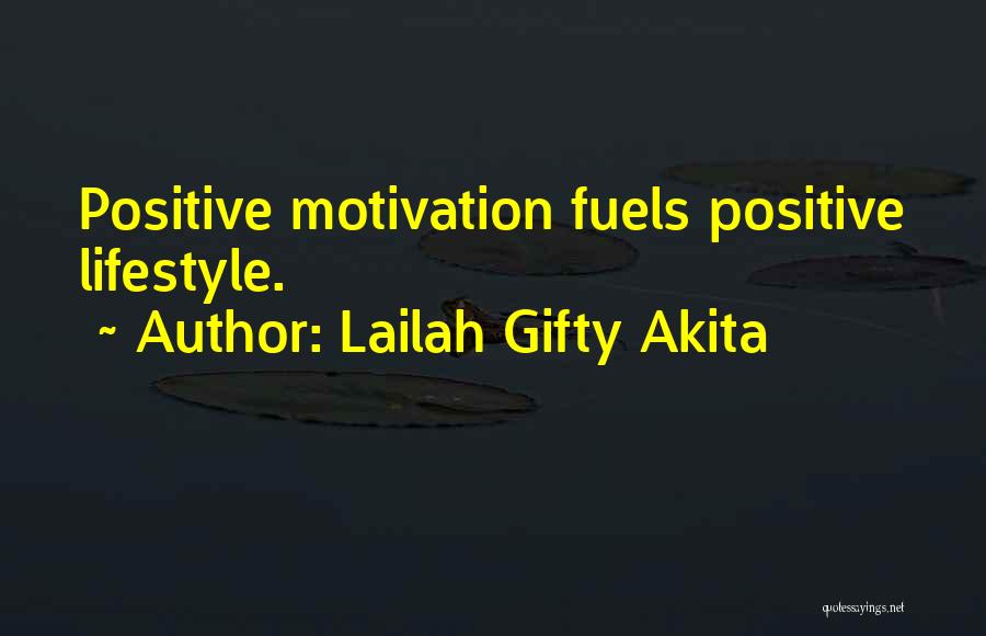 Lailah Gifty Akita Quotes: Positive Motivation Fuels Positive Lifestyle.