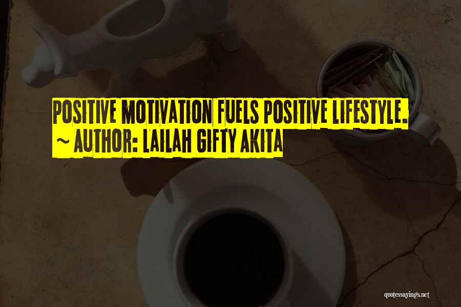 Lailah Gifty Akita Quotes: Positive Motivation Fuels Positive Lifestyle.