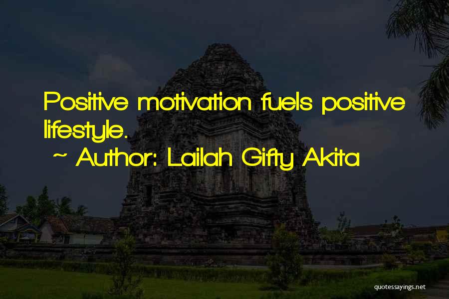 Lailah Gifty Akita Quotes: Positive Motivation Fuels Positive Lifestyle.