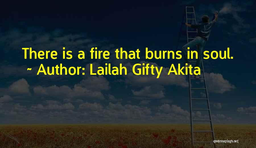 Lailah Gifty Akita Quotes: There Is A Fire That Burns In Soul.