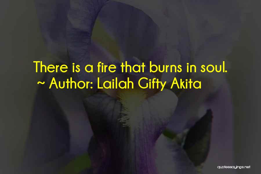 Lailah Gifty Akita Quotes: There Is A Fire That Burns In Soul.