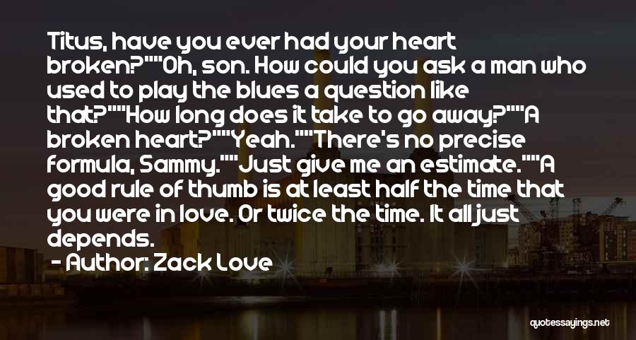 Zack Love Quotes: Titus, Have You Ever Had Your Heart Broken?oh, Son. How Could You Ask A Man Who Used To Play The